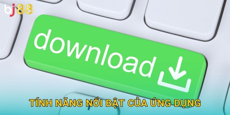 Tính năng nổi bật của ứng dụng