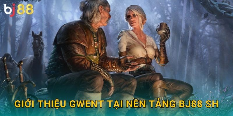 Giới thiệu Gwent tại nền tảng Bj88 sh
