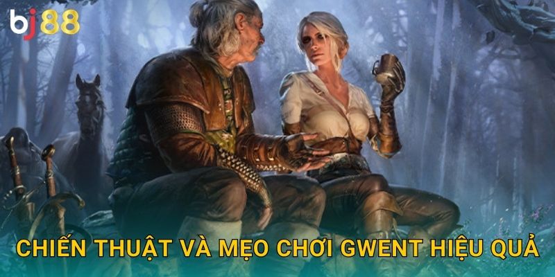 Chiến thuật và mẹo chơi Gwent hiệu quả
