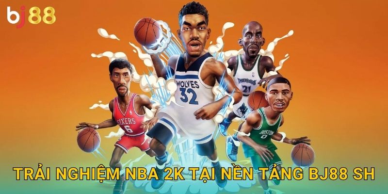 Trải nghiệm NBA 2K tại nền tảng Bj88 sh