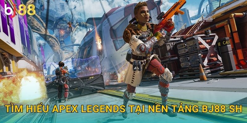 Tìm hiểu Apex Legends tại nền tảng Bj88 sh