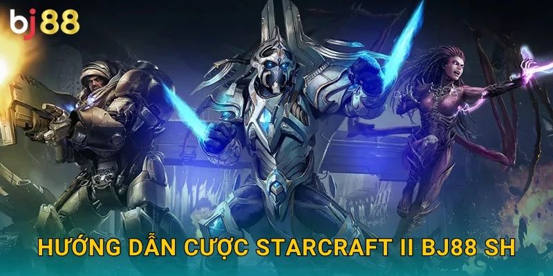 Hướng dẫn cược StarCraft II bj88 sh